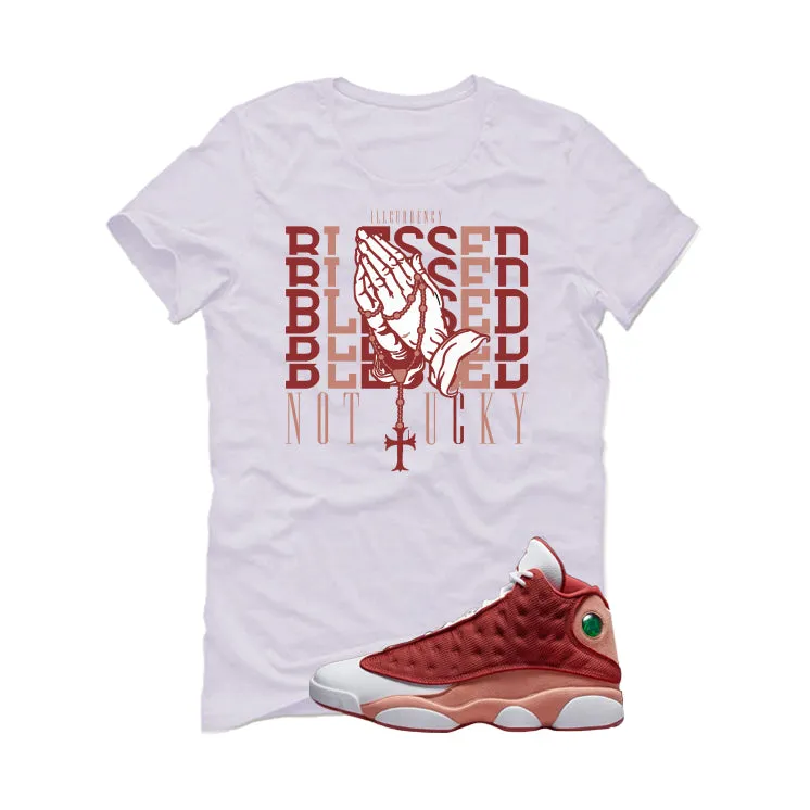 Air Jordan 13 Dune Red White T-Shirt (Blessed not lucky)| illcurrency