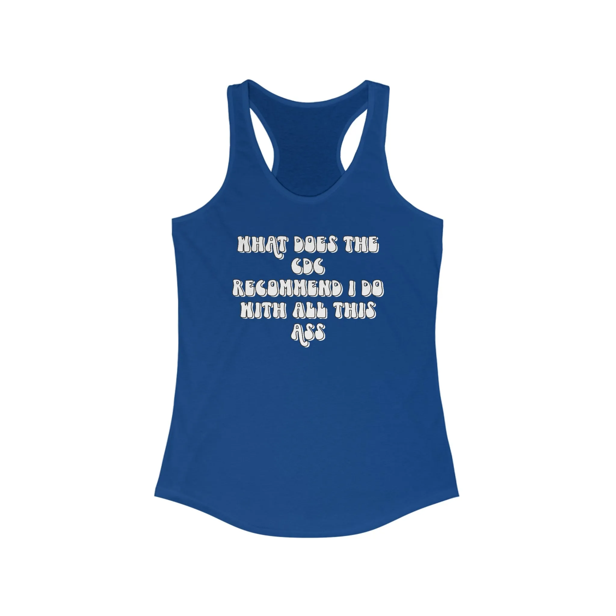 CDC Recommendation Women's Ideal Racerback Tank | What does the CDC recommend I do with all this ass racerback tank top | Funny GymTank